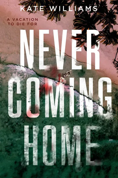 Book cover of Never Coming Home by Kate Williams, aerial beach with palm trees